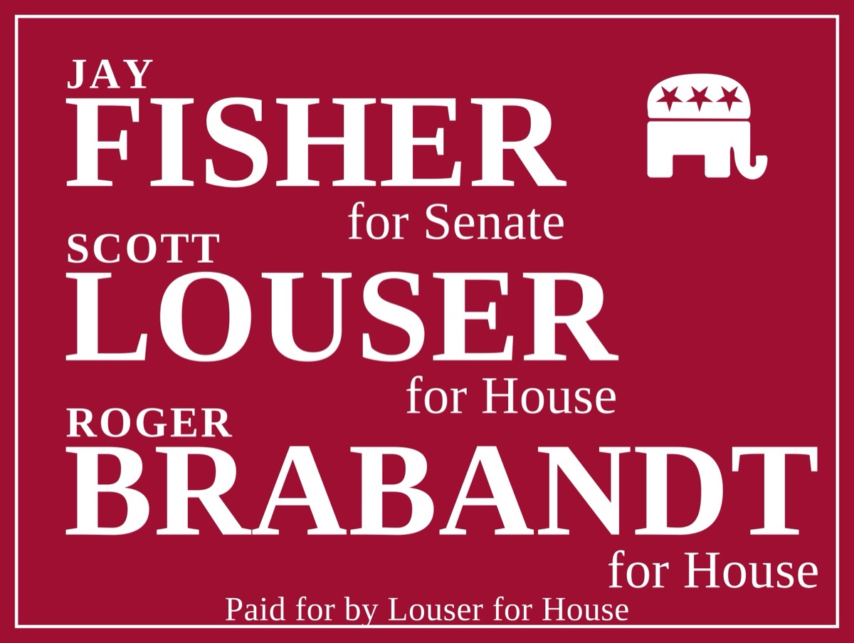 Yard sign: Jay Fisher for Senate, Scott Louser for House, Roger Brabandt for House